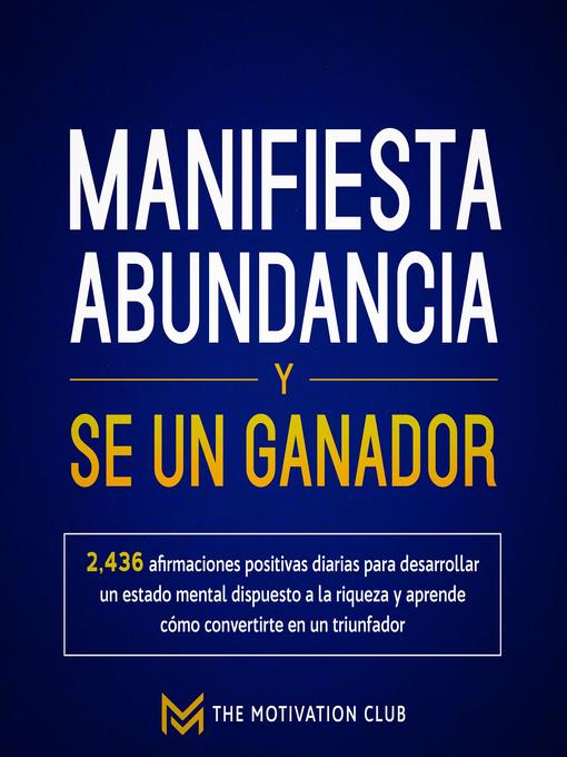 Title details for Manifiesta abundancia y se un ganador by The Motivation Club - Available